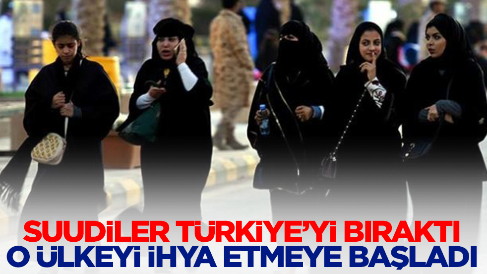 Suudiler Türkiye'yi bıraktı, o ülkeyi ihya etmeye başladı