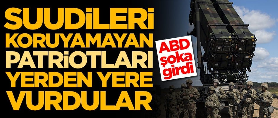 Suudileri koruyamayan Patriotları yerden yere vurdular!