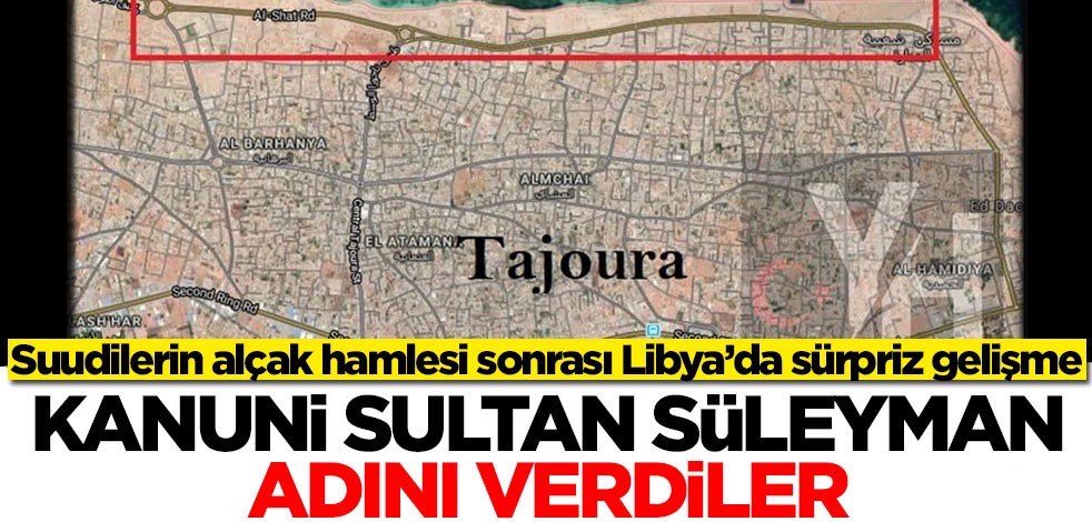 Suudilerin alçak hamlesi sonrası Libya’dan sürpriz hamle! Kanuni Sultan Süleyman adını verdiler