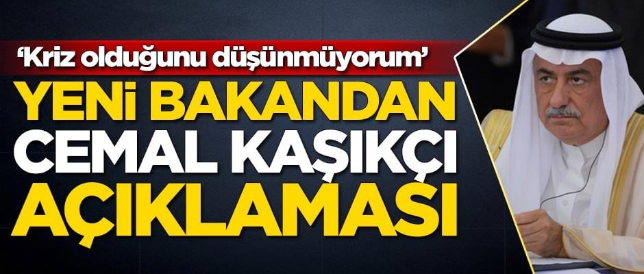 Suudilerin yeni bakanından Kaşıkçı açıklaması