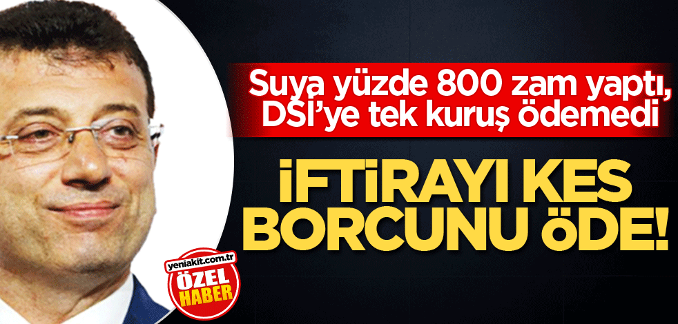Suya yüzde 800 zam yaptı, DSİ’ye tek kuruş ödemedi! İftirayı kes borcunu öde!
