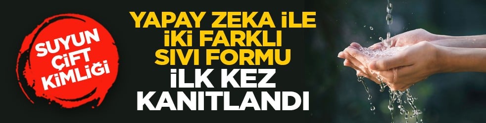 Suyun çift kimliği: Yapay zeka ile iki farklı sıvı formu ilk kez kanıtlandı