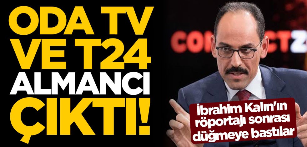 T24 ve OdaTV Almancı çıktı! İbrahim Kalın'ın röportajı sonrası düğmeye bastılar