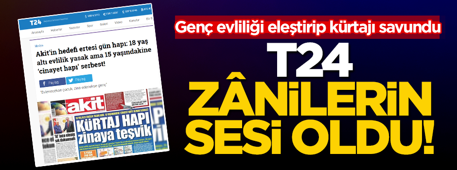 T24 zânilerin sesi oldu! Akit'i hedef aldı