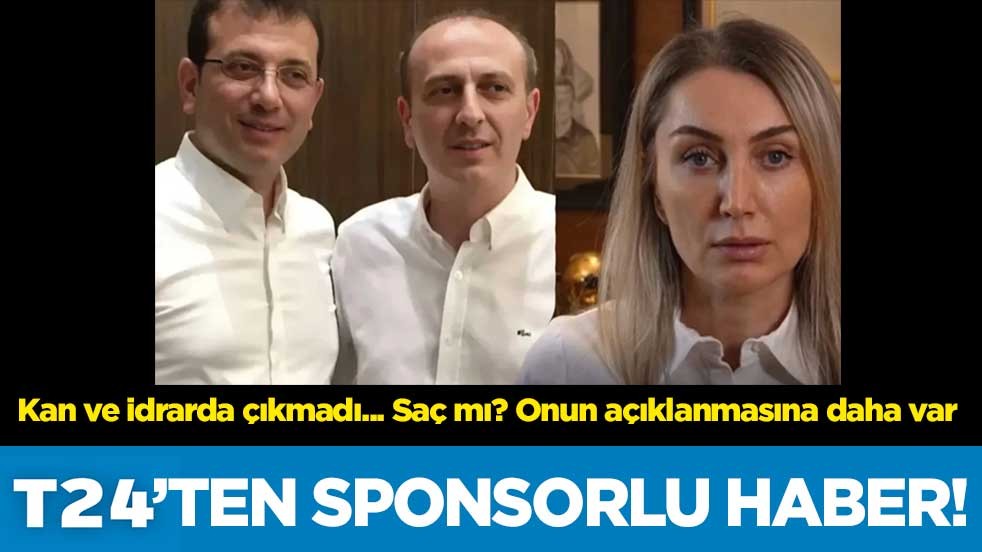 t24’ten sponsorlu haber! Kan ve idrarda çıkmadı... Saç mı? Onun açıklanmasına daha var
