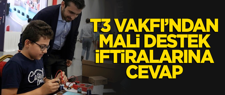 T3 Vakfı’ndan mali destek iftiralarına cevap