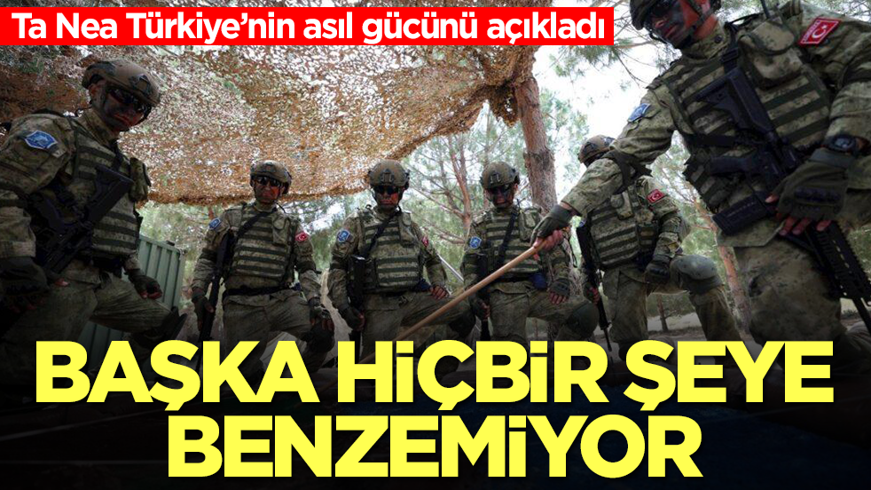  Ta Nea Türkiye’nin asıl gücünü açıkladı: Başka hiçbir şeye benzemiyor