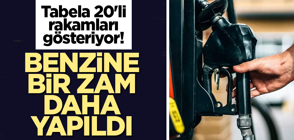 Tabela 20'li rakamları gösteriyor! Benzine bir zam daha yapıldı