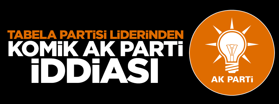 Tabela Partisi MYP liderinden komik AK Parti iddiası