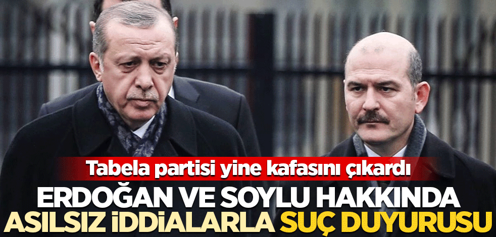 Tabela partisi yine kafayı çıkardı! Erdoğan ve Soylu hakkında suç duyurusu