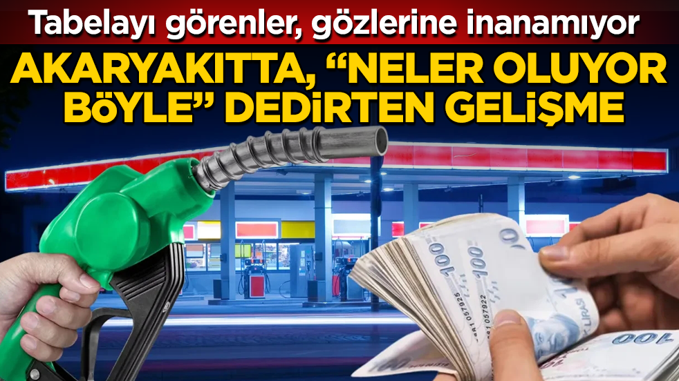 Tabelayı görenler, gözlerine inanamıyor! Akaryakıtta, "Neler oluyor böyle" dedirten gelişme