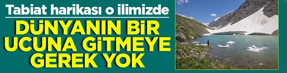 Tabiat harikası o ilimizde Dünyanın bir ucuna gitmeye gerek yok