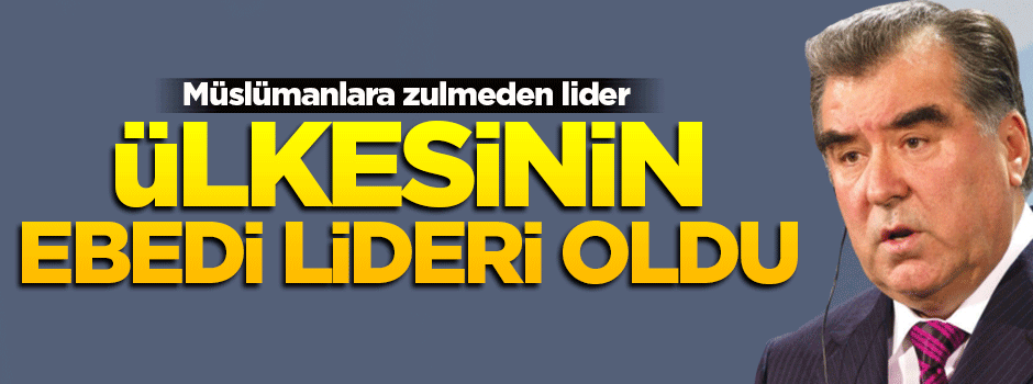 Tacikistan'ın ebedi lideri oldu