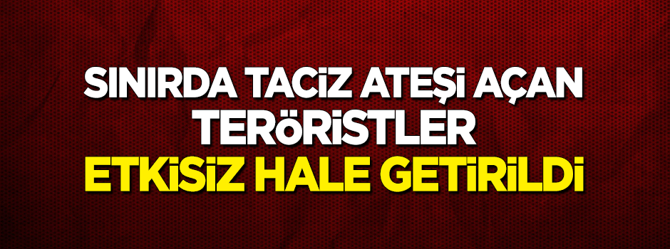 Taciz ateşi açan 3 YPG'li terörist etkisiz hale getirildi
