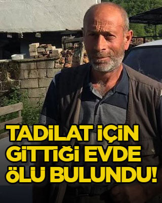 Tadilat için gittiği evde ölü bulundu!