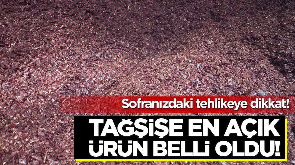 Tağşişe en açık ürün belli oldu! Sofranızdaki tehlikeye dikkat!