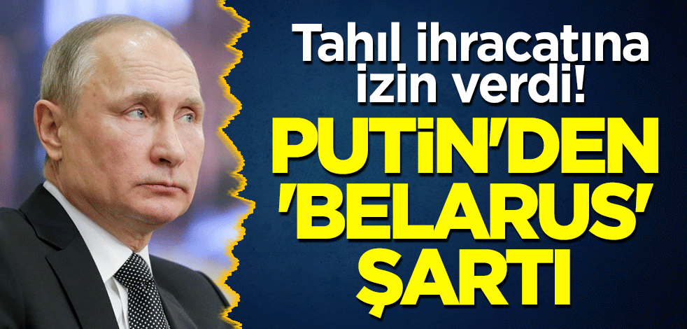 Tahıl ihracatına izin verdi! Putin'den 'Belarus' şartı