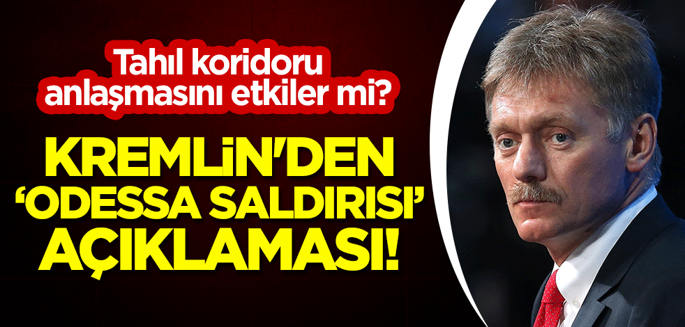 Tahıl koridoru anlaşmasını etkiler mi? Kremlin'den "Odessa saldırısı" açıklaması!