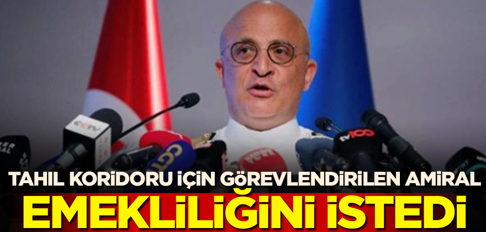 Tahıl koridoru için görevlendirilen amiral emekliliğini istedi