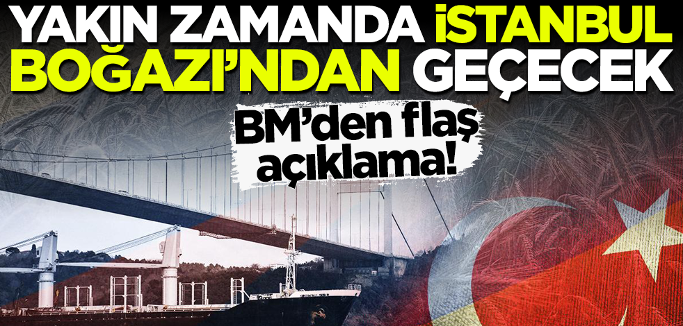 Tahıl sevkiyatında gelişme! Yakın zamanda İstanbul Boğazı’ndan geçecek