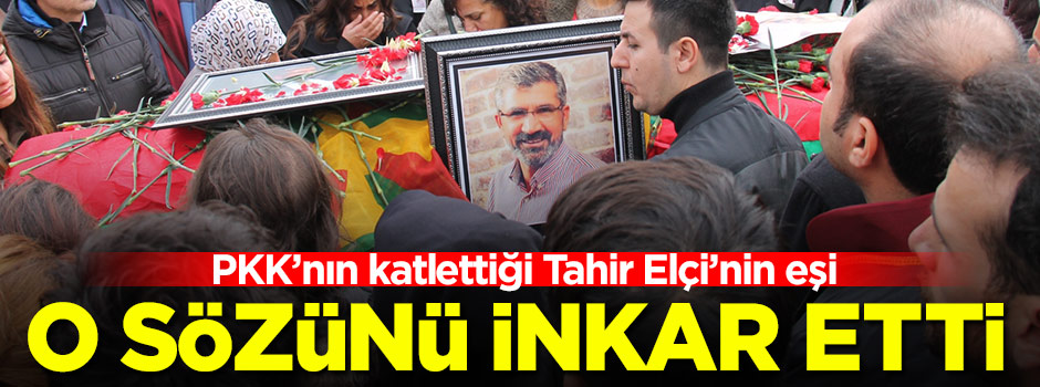 Tahir Elçi'nin eşi o sözleri inkar etti