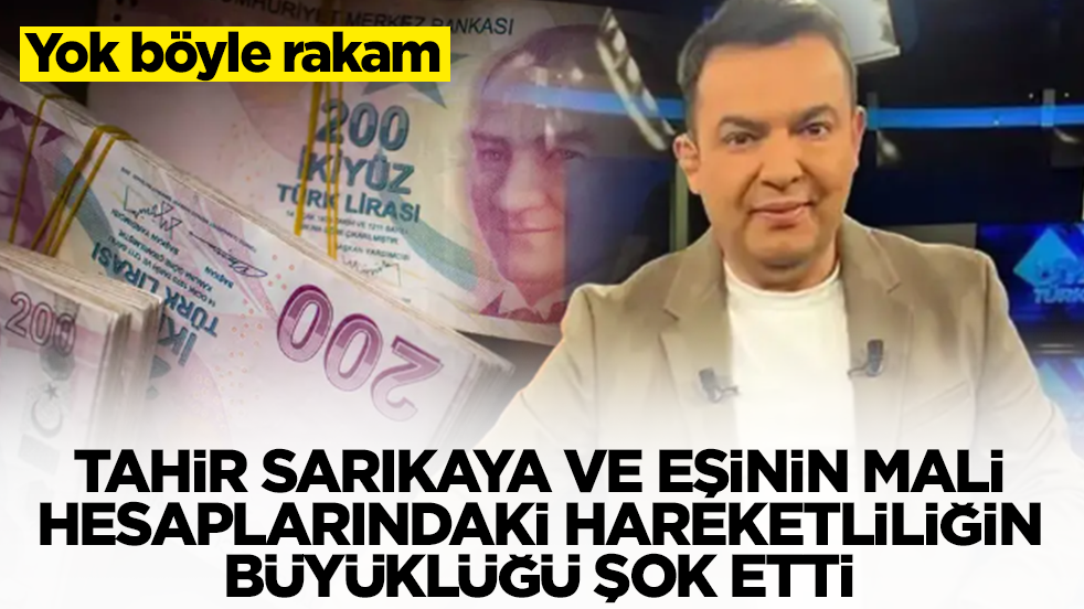 Tahir Sarıkaya ve eşinin mali hesaplarındaki hareketliliğin büyüklüğü şok etti: Yok böyle rakam