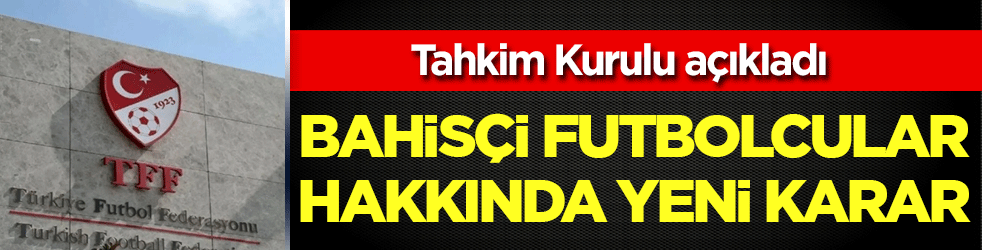 Tahkim kurulu açıkladı: Bahisçi futbolcular hakkında yeni karar!