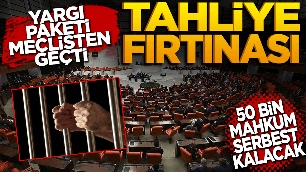 Tahliye Fırtınası! 11. Yargı Paketi Meclis’ten geçti — 50 bin mahkûma özgürlük kapısı aralandı, Deprem suçları hariç