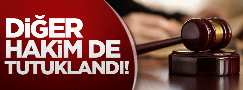Tahliye kararı veren diğer hakim de tutuklandı!