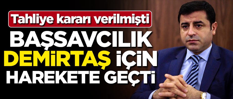 Tahliye kararı verilmişti! Başsavcılık Demirtaş için harekete geçti