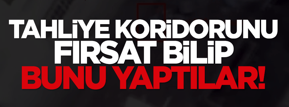 Tahliye koridorunu fırsat bilip bomba döşediler!