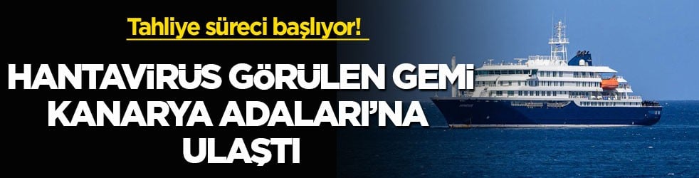 Tahliye süreci başlıyor! Hantavirüs görülen gemi Kanarya Adaları’na ulaştı