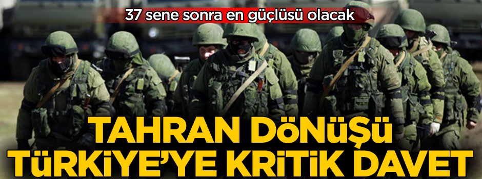 37 sene sonra en güçlüsü olacak! Tahran dönüşü Türkiye'ye kritik davet