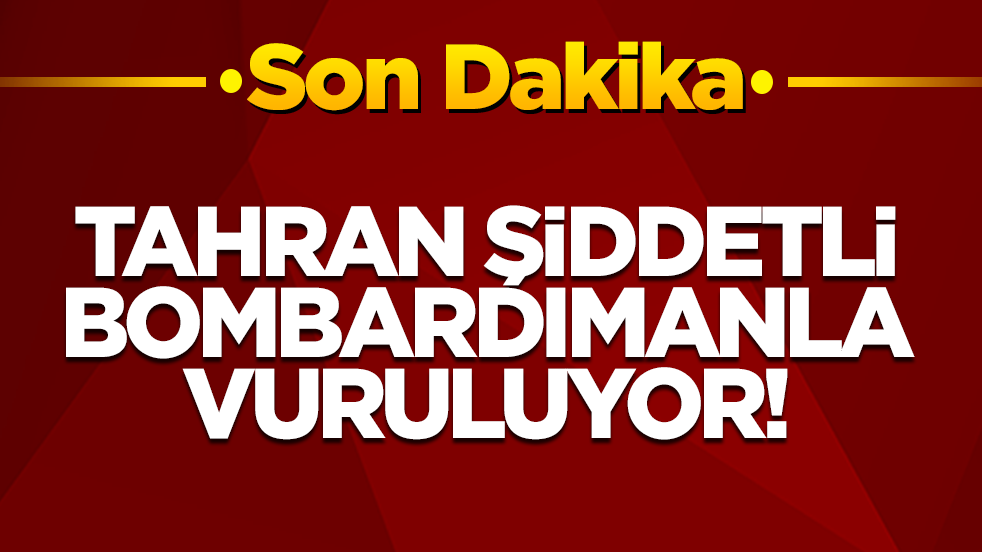 Son dakika! Tahran şiddetli bombardımanla vuruluyor!
