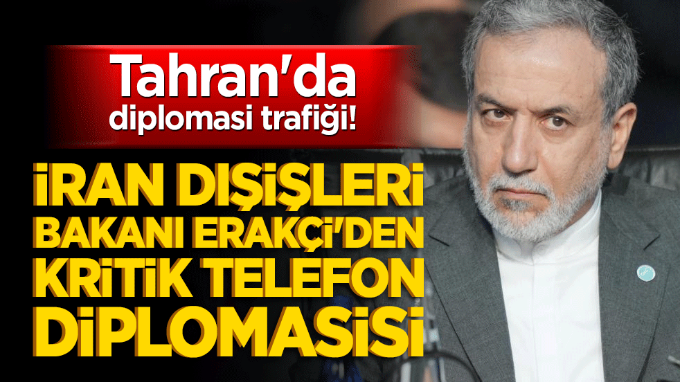 Tahran'da diplomasi trafiği! İran Dışişleri Bakanı Erakçi'den kritik telefon diplomasisi!