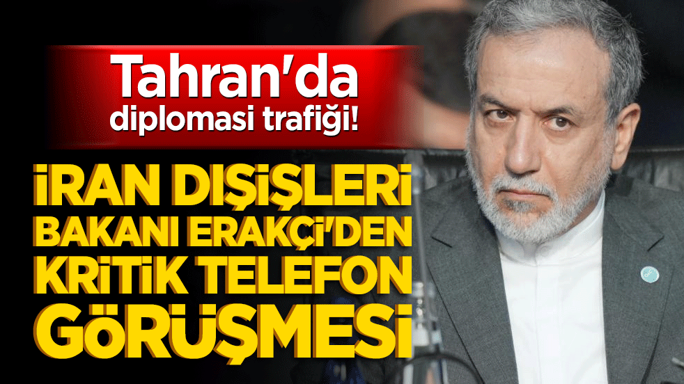Tahran'da diplomasi trafiği! İran Dışişleri Bakanı Erakçi'den kritik telefon görüşmesi!