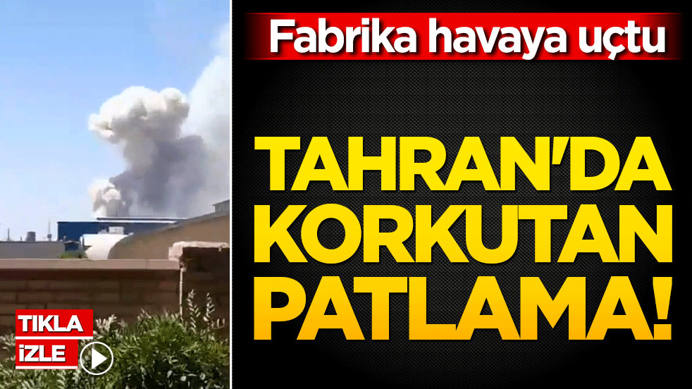 Tahran'da korkutan patlama! Fabrika havaya uçtu