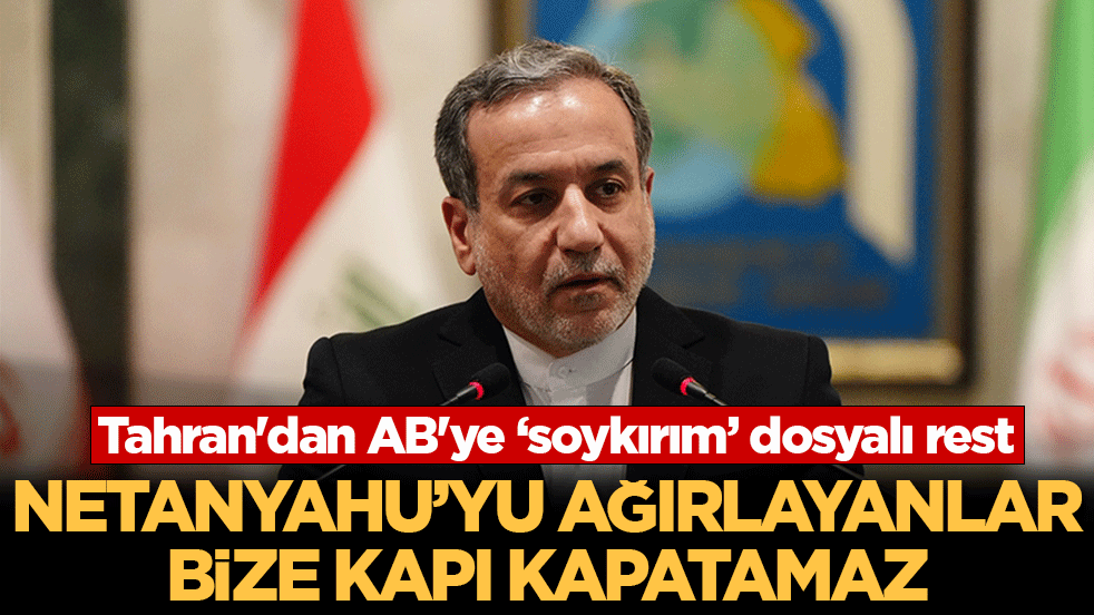 Tahran'dan AB'ye ‘soykırım’ dosyalı rest! ‘Netanyahu'yu ağırlayanlar bize kapı kapatamaz’