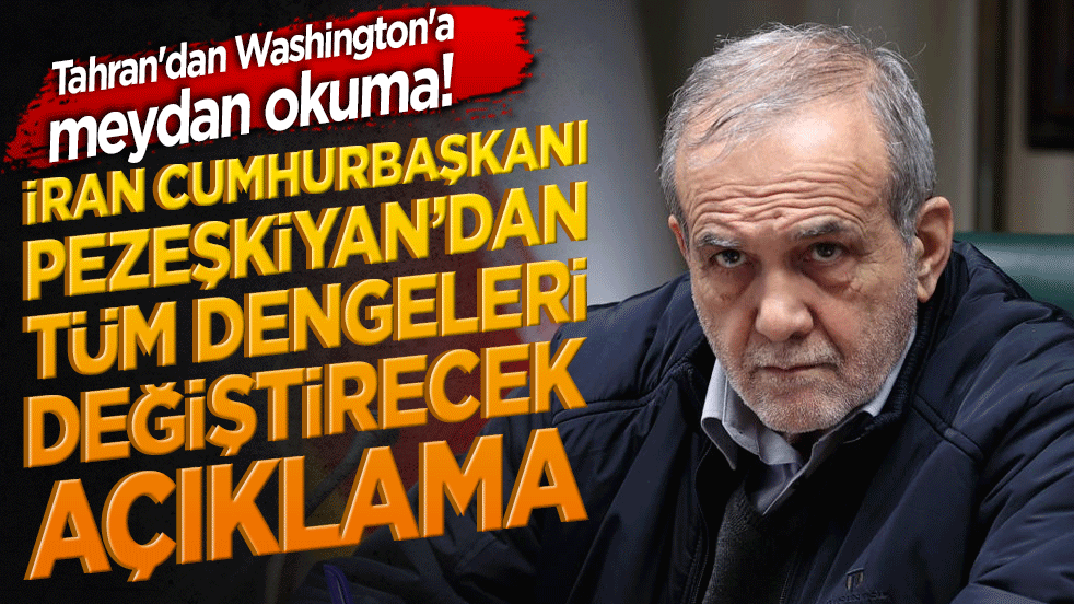 Tahran'dan Washington'a meydan okuma! İran Cumhurbaşkanı Pezeşkiyan’dan tüm dengeleri değiştirecek açıklama!