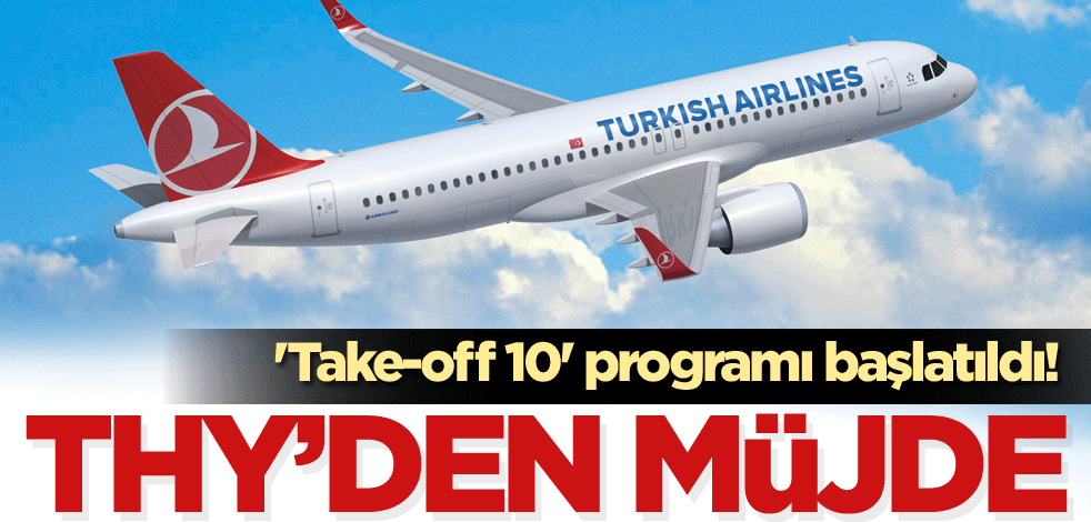 'Take-off 10' programı başlatıldı! THY'den müjde