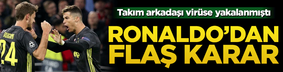 Takım arkadaşı virüse yakalanmıştı! Cristiano Ronaldo’dan flaş karar