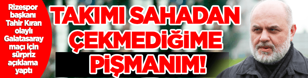 Takımı sahadan çekmediğime pişmanım!