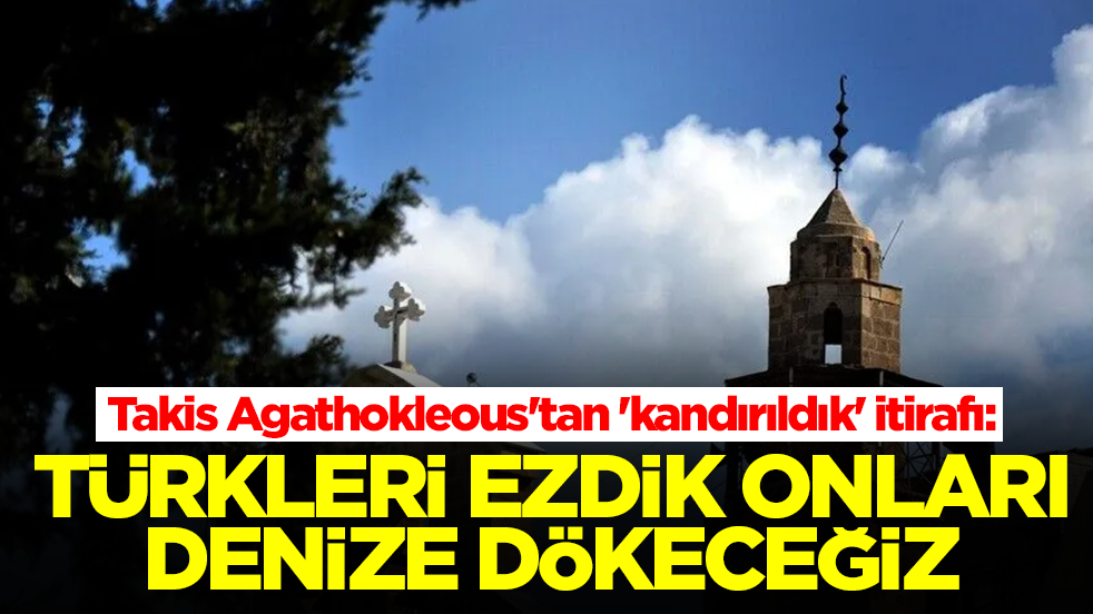 Takis Agathokleous'tan 'kandırıldık' itirafı: Türkleri ezdik onları denize dökeceğiz