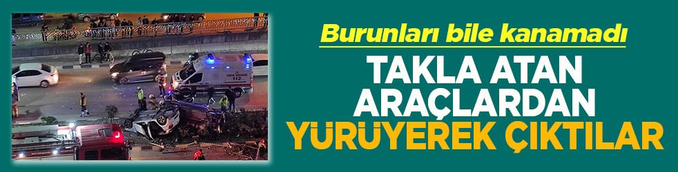Takla atan araçlardan yürüyerek çıktılar