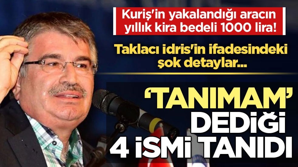 Taklacı İdris'in ifadesindeki şok detaylar... ‘Tanımam’ dediği 4 ismi tanıdı