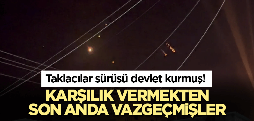 Taklacılar sürüsü devlet kurmuş! Karşılık vermekten son anda vazgeçmişler
