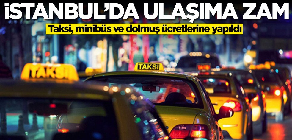 Taksi, minibüs ve dolmuş ücretlerine zam