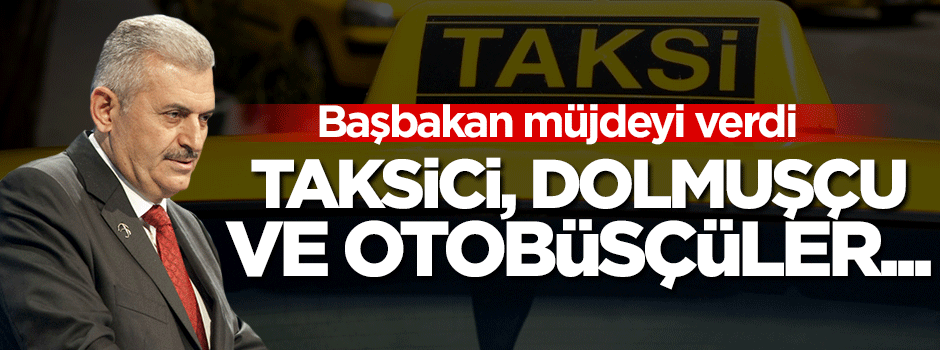 Taksici, dolmuşçu ve otobüsçülere müjde!