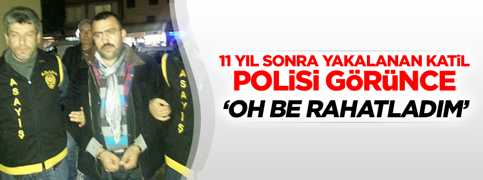 Taksici katili 11 yıl sonra rahatladı