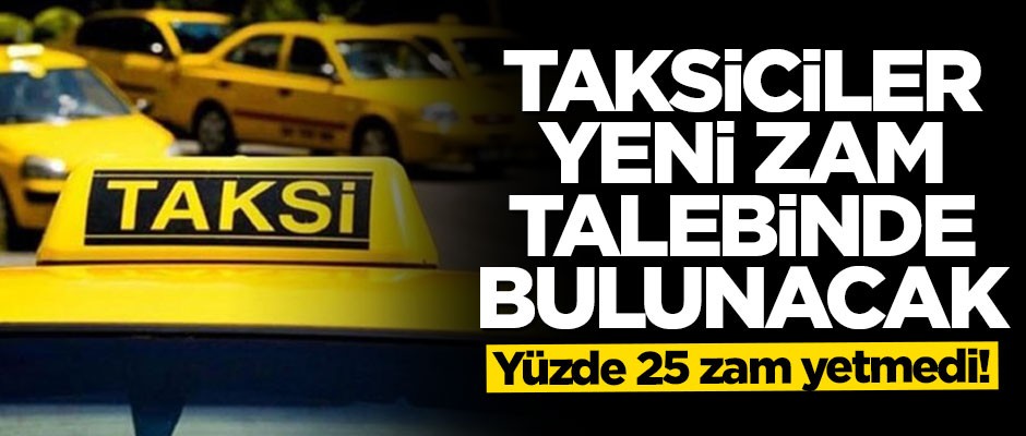 Taksiciler yeni zam talebinde bulunacak